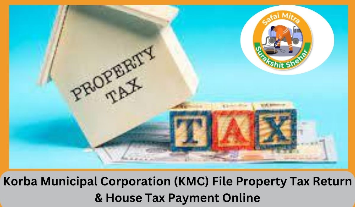 Korba Municipal Corporation (KMC) File Property Tax Return & House Tax Payment Online