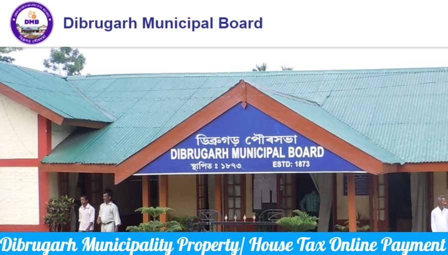 Dibrugarh Municipality Property-House Tax Online Payment @dibrugarhmunicipality.in