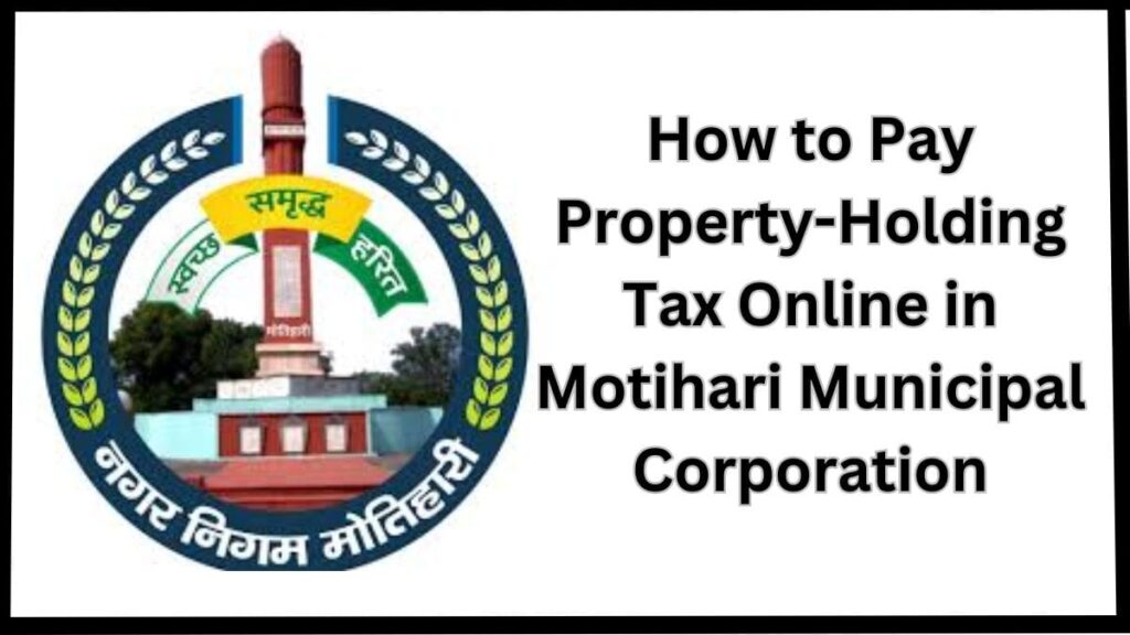 How to Pay Property-Holding Tax Online in Motihari Municipal Corporation, Bihar