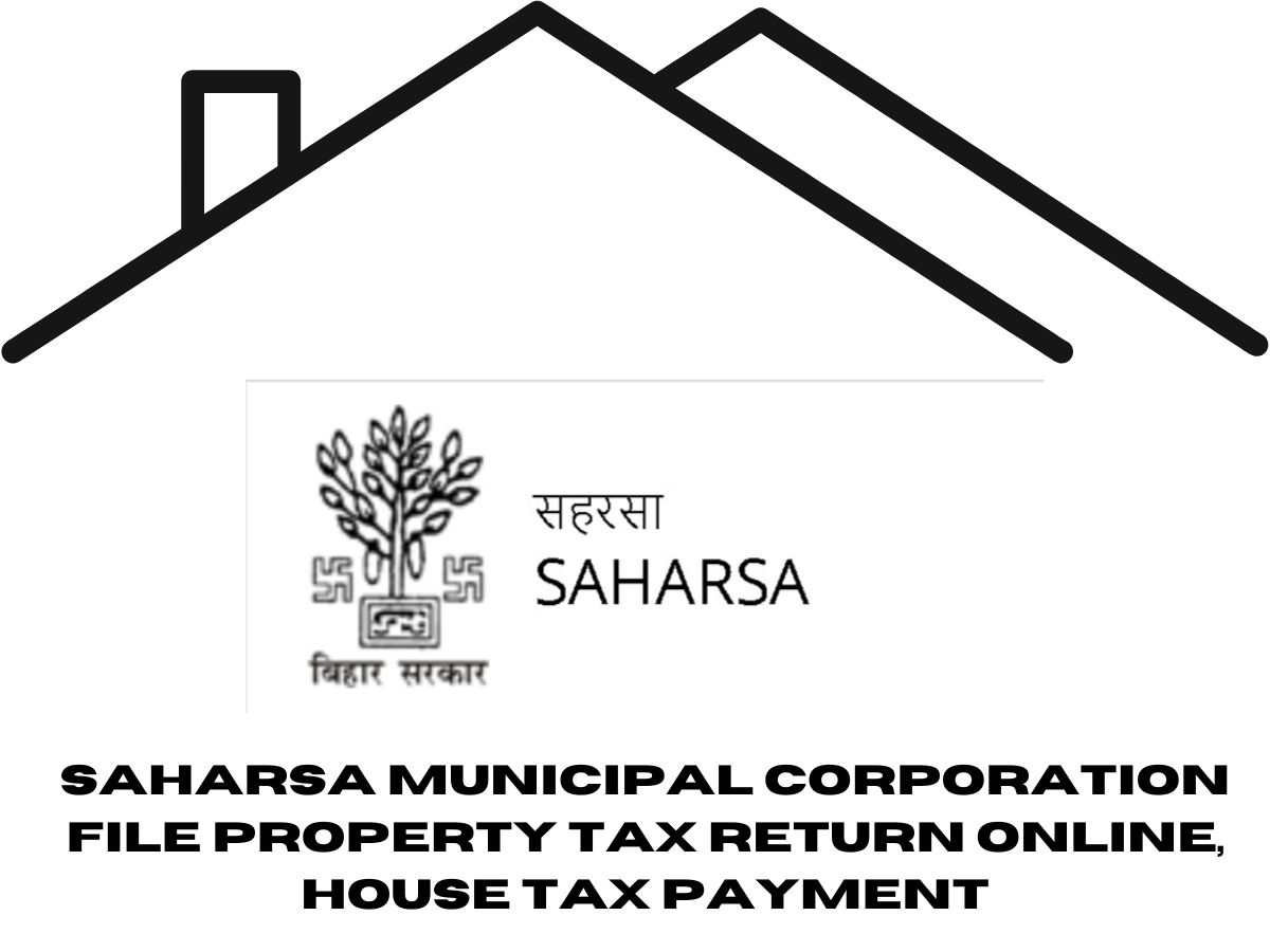 Saharsa Municipal Corporation File Property Tax Return Online, House Tax Payment