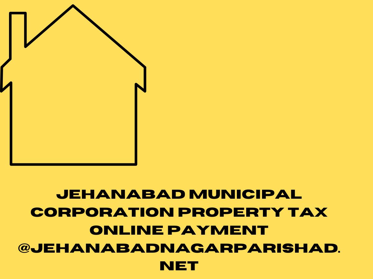 Jehanabad Municipal Corporation Property Tax Online Payment @jehanabadnagarparishad.net