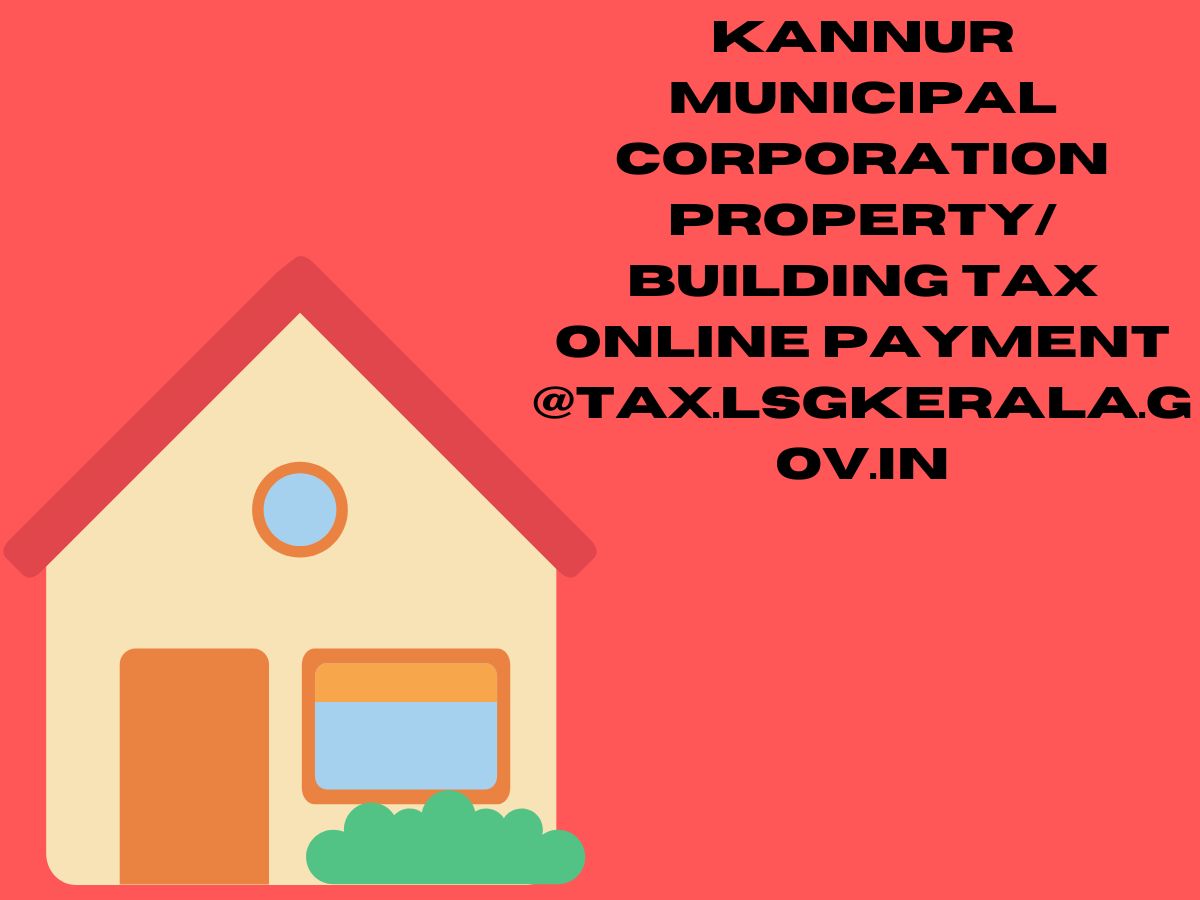 Kannur Municipal Corporation Property/ Building Tax Online Payment @tax.lsgkerala.gov.in