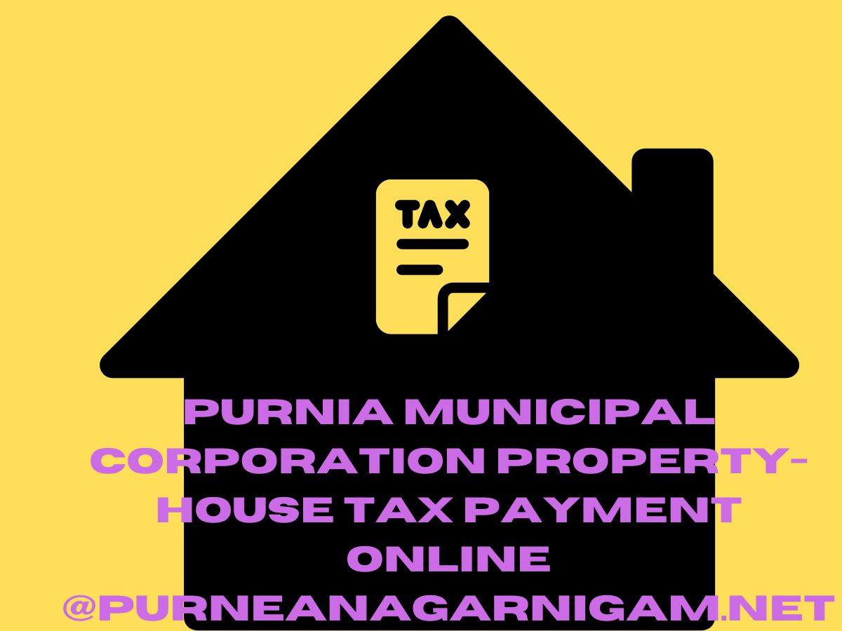 Purnia Municipal Corporation Property-House Tax Payment Online @purneanagarnigam.net