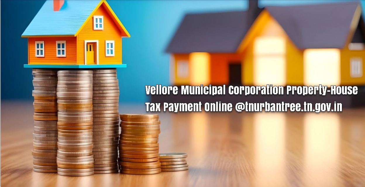 Vellore Municipal Corporation Property-House Tax Payment Online @tnurbantree.tn.gov.in