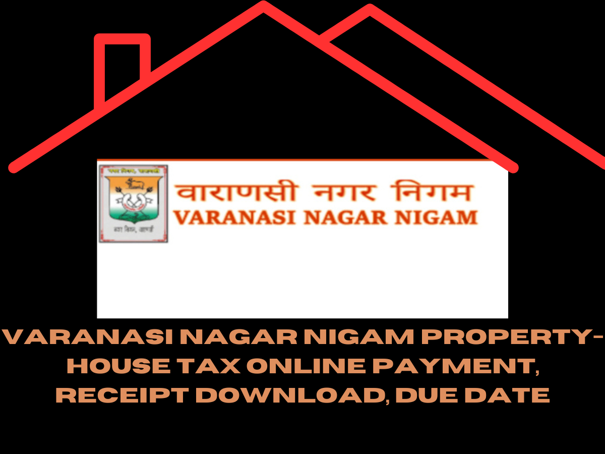 Varanasi Nagar Nigam Property-House Tax Online Payment, Receipt Download, Due Date
